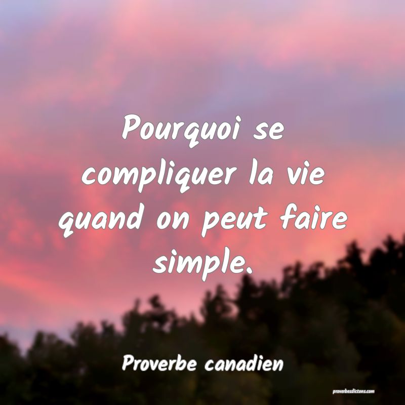 Pourquoi se compliquer la vie quand on peut faire simple.