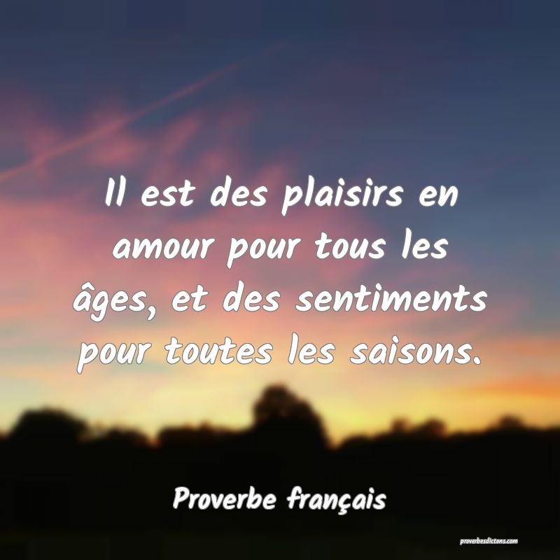 Il est des plaisirs en amour pour tous les âges, et des sentiments pour toutes les saisons.