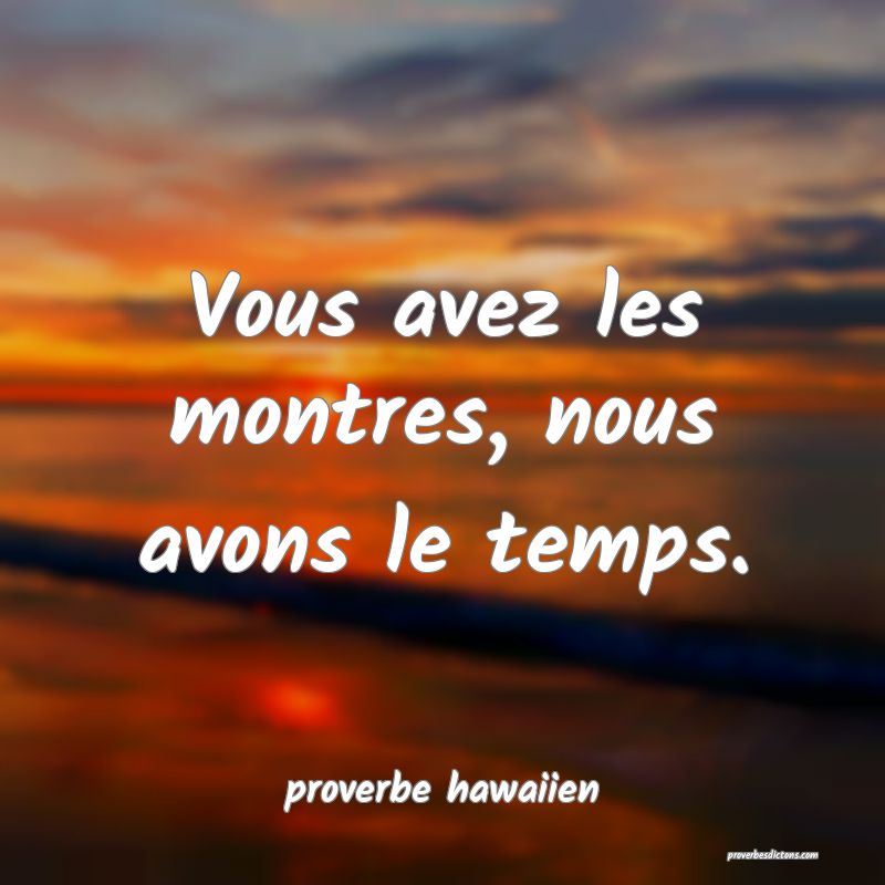  Vous avez les montres, nous avons le temps.