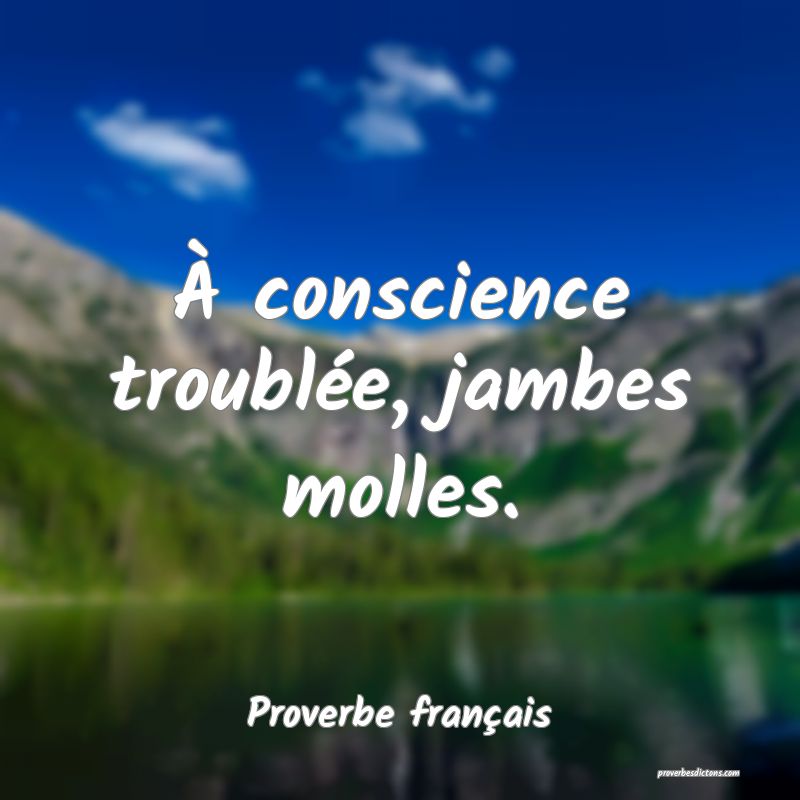 À conscience troublée, jambes molles.