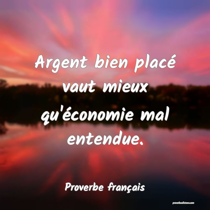 Argent bien placé vaut mieux qu'économie mal entendue.
