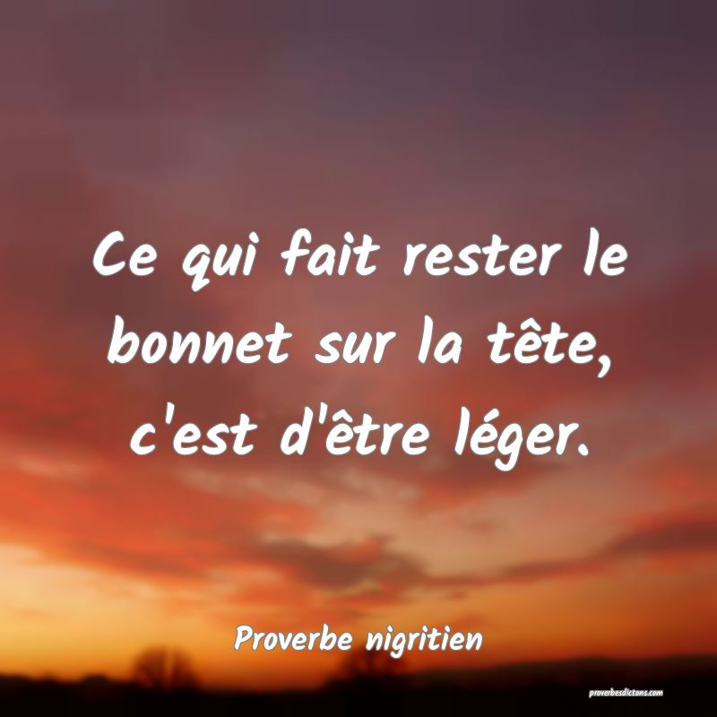 Ce qui fait rester le bonnet sur la tête, c'est d'être léger.
