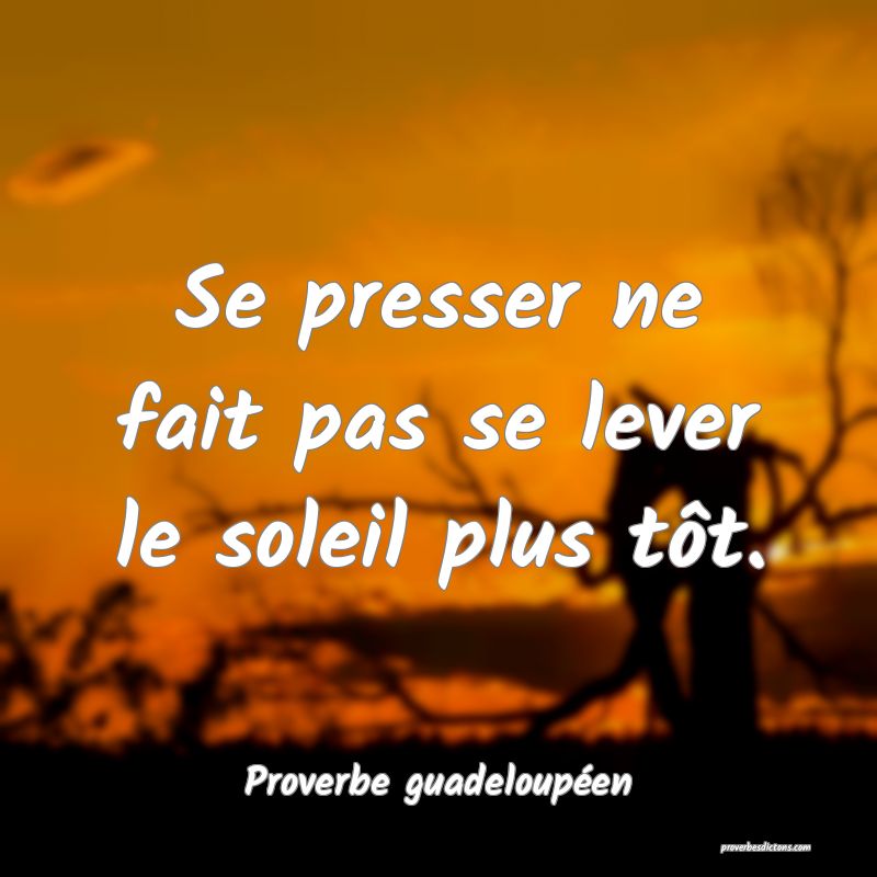 Se presser ne fait pas se lever le soleil plus tôt.