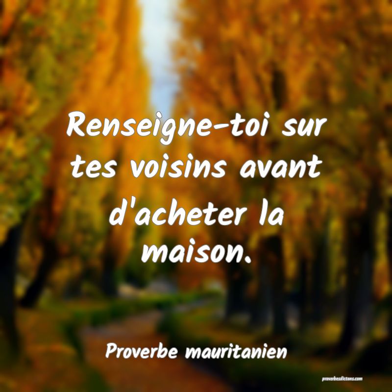 Renseigne-toi sur tes voisins avant d'acheter la maison.