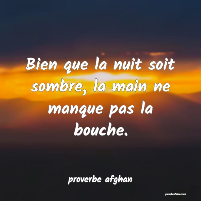 Bien que la nuit soit sombre, la main ne manque pas la bouche.