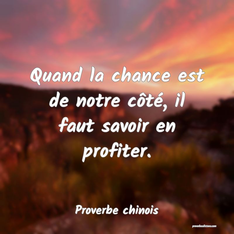 Quand la chance est de notre côté, il faut savoir en profiter.