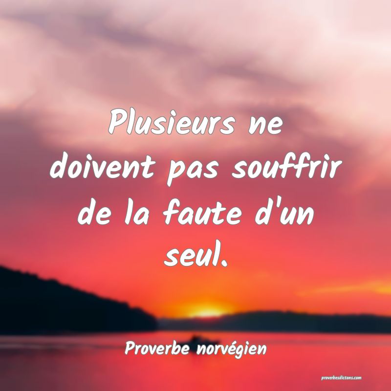 Plusieurs ne doivent pas souffrir de la faute d'un seul.