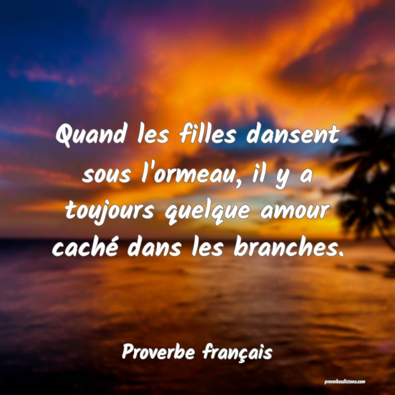 Quand les filles dansent sous l'ormeau, il y a toujours quelque amour caché dans les branches.