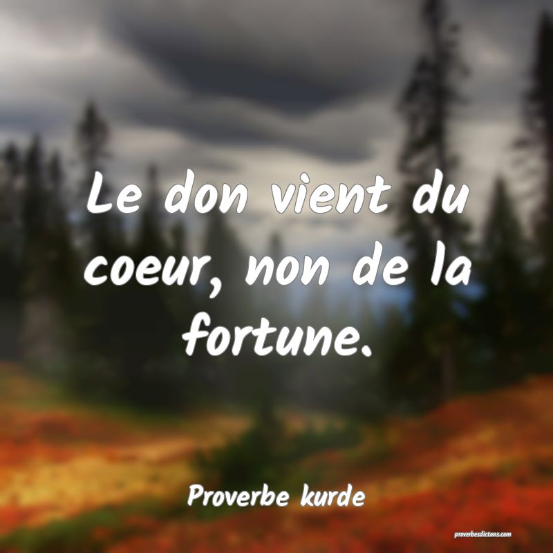 Le don vient du coeur, non de la fortune.
