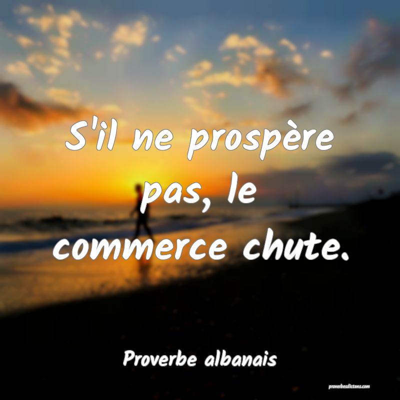 S'il ne prospère pas, le commerce chute.