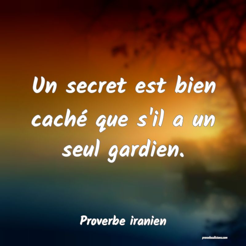 Un secret est bien caché que s'il a un seul gardien.