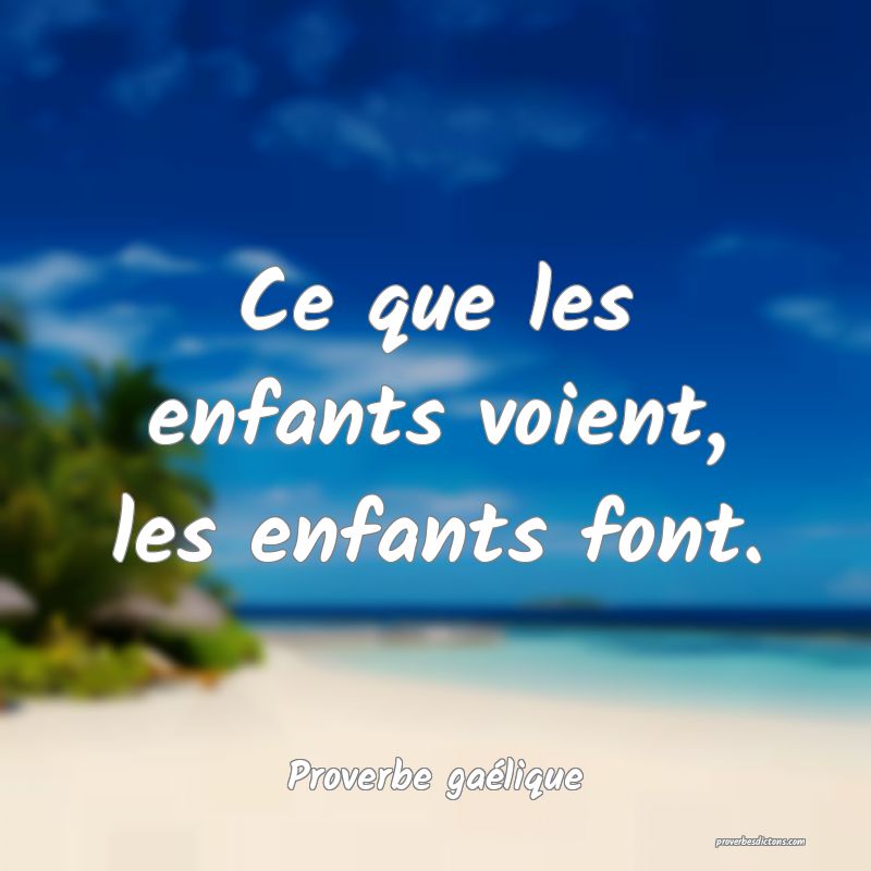 Ce que les enfants voient, les enfants font.