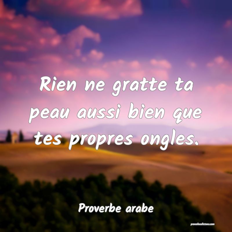 Rien ne gratte ta peau aussi bien que tes propres ongles.