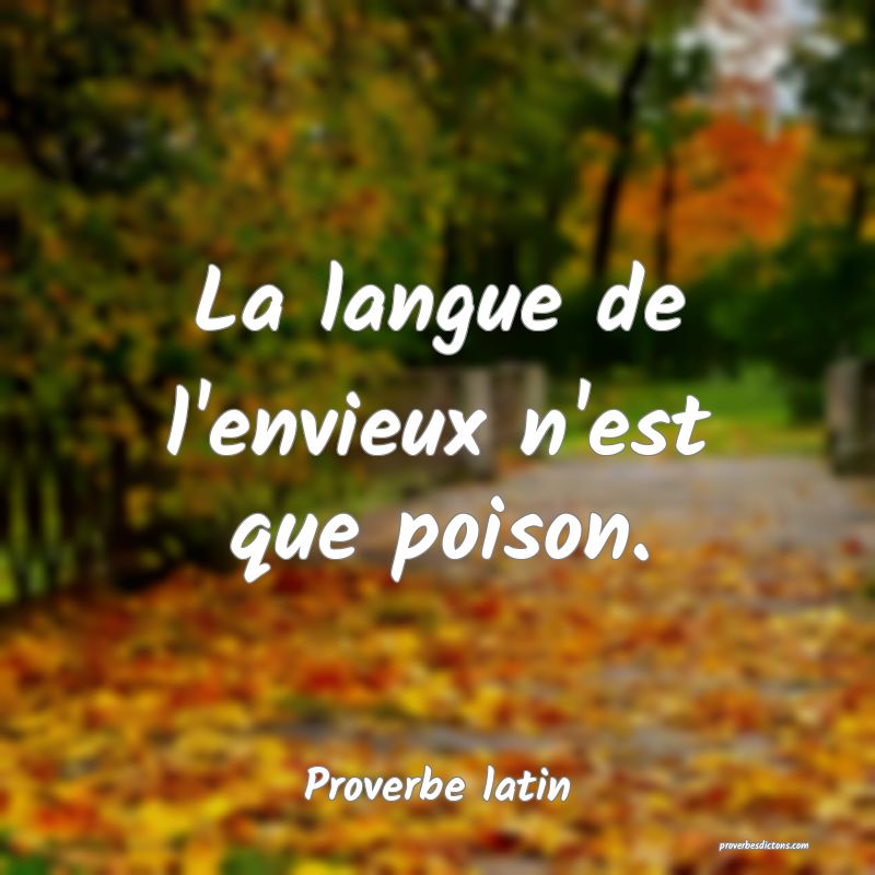 La langue de l'envieux n'est que poison.