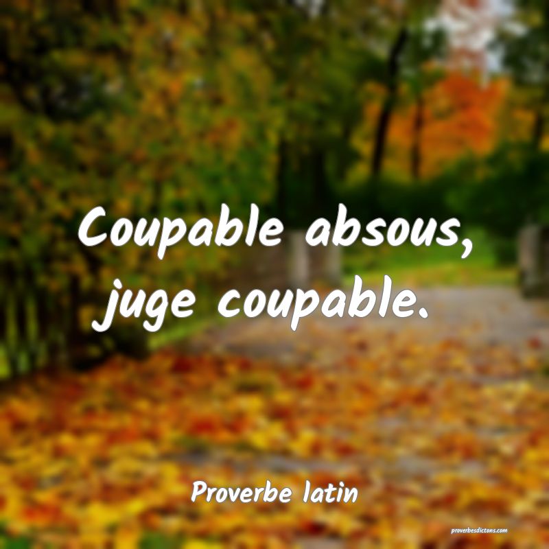 Coupable absous, juge coupable.