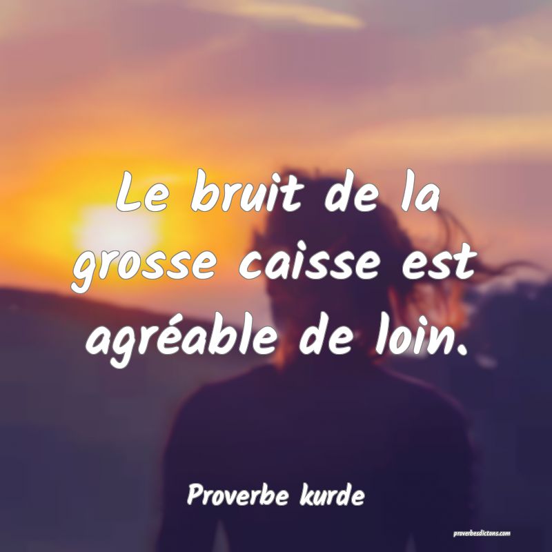 Le bruit de la grosse caisse est agréable de loin.
