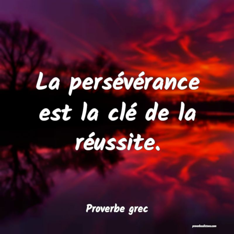 La persévérance est la clé de la réussite.