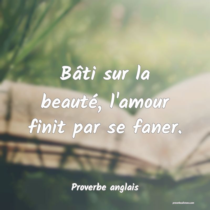 Bâti sur la beauté, l'amour finit par se faner.