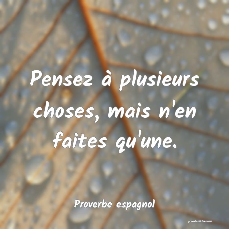 Pensez à plusieurs choses, mais n'en faites qu'une.