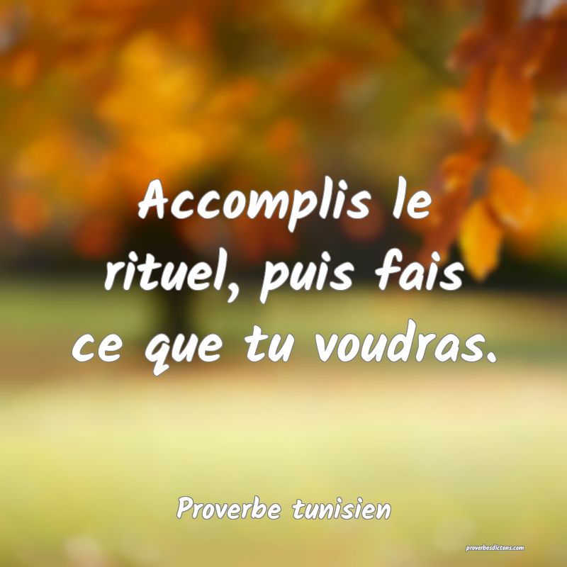 Accomplis le rituel, puis fais ce que tu voudras.