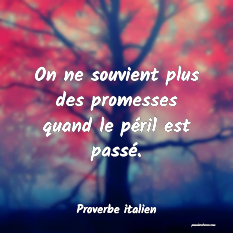 On ne souvient plus des promesses quand le péril est passé.