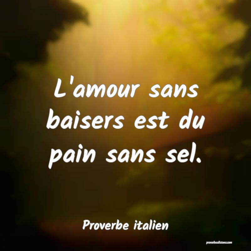 L'amour sans baisers est du pain sans sel.