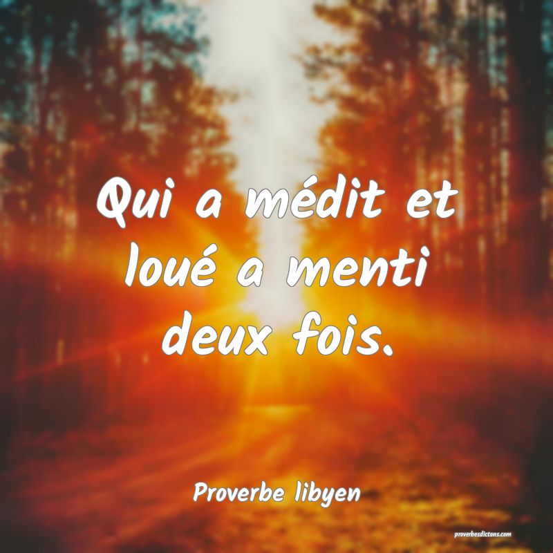 Qui a médit et loué a menti deux fois.