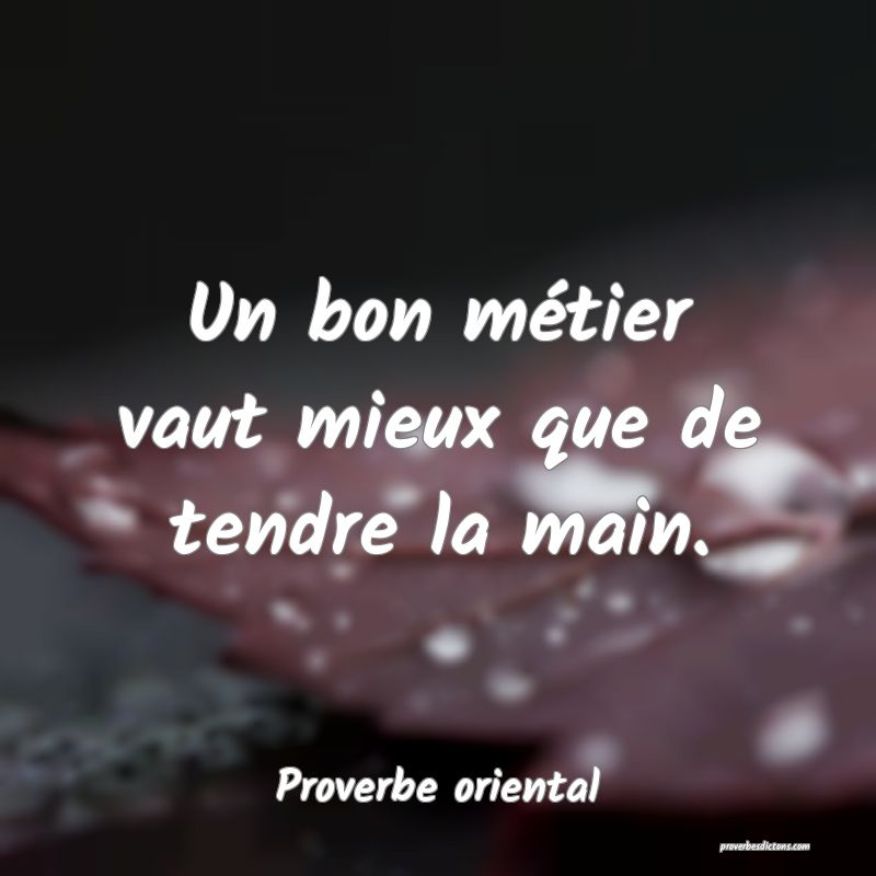 Un bon métier vaut mieux que de tendre la main.
