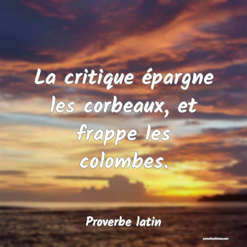La critique épargne les corbeaux, et frappe les colombes.