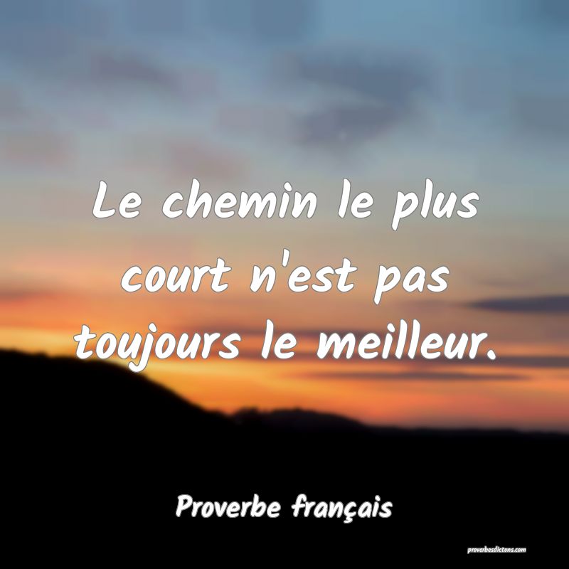 Le chemin le plus court n'est pas toujours le meilleur.
