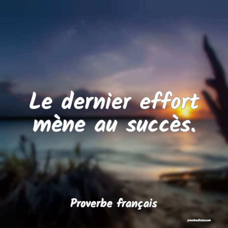 Le dernier effort mène au succès.