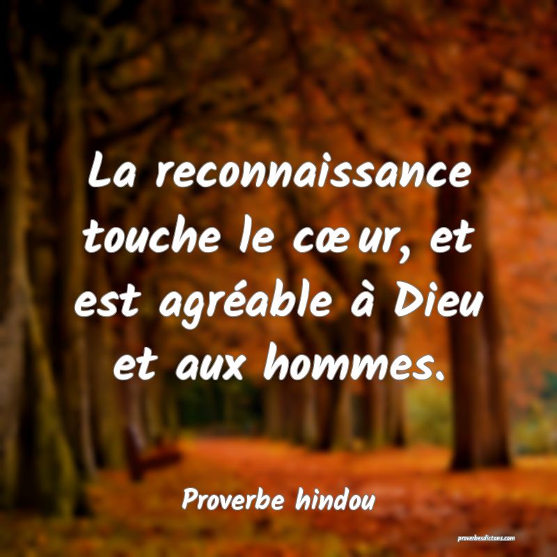 La reconnaissance touche le cœur, et est agréable à Dieu et aux hommes.