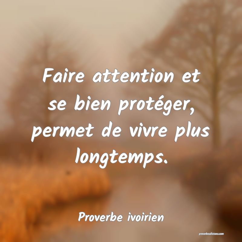 Faire attention et se bien protéger, permet de vivre plus longtemps.