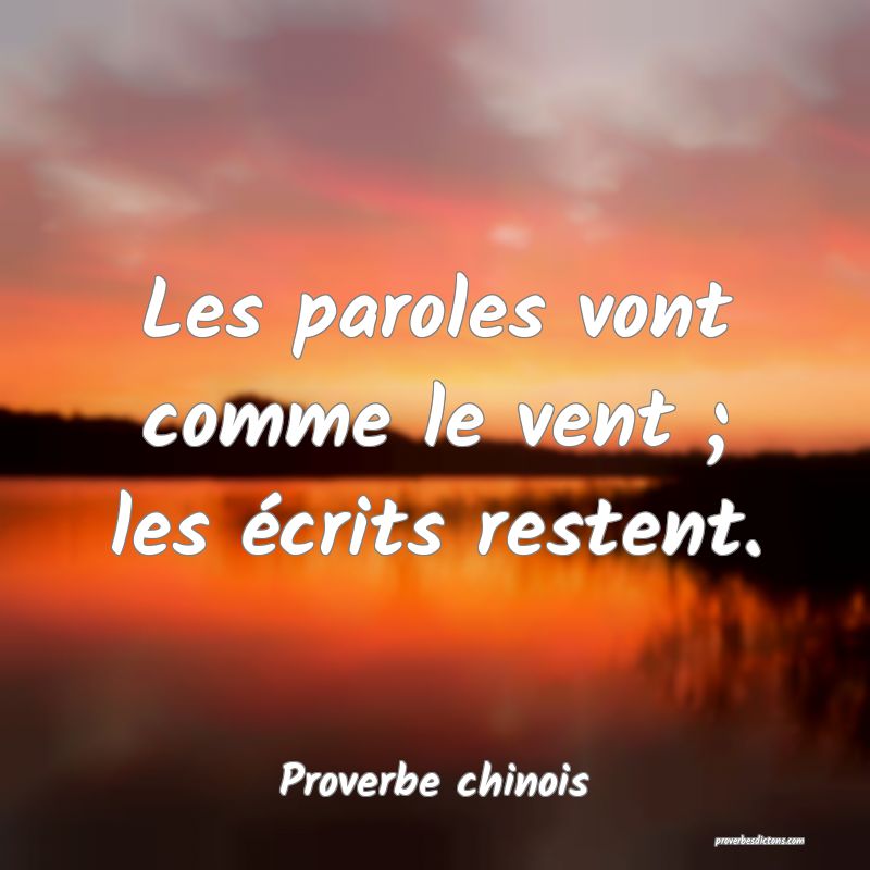 Les paroles vont comme le vent ; les écrits restent.