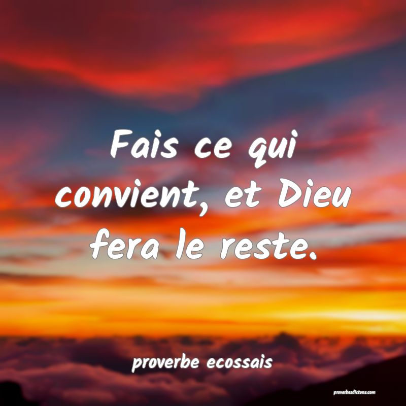 Fais ce qui convient, et Dieu fera le reste.