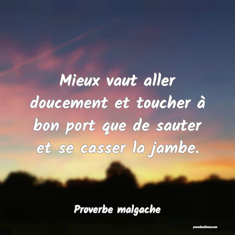 Mieux vaut aller doucement et toucher à bon port que de sauter et se casser la jambe.