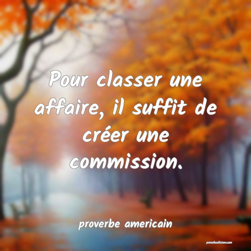  Pour classer une affaire, il suffit de créer une commission.