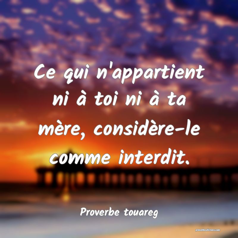 Ce qui n'appartient ni à toi ni à ta mère, considère-le comme interdit.
