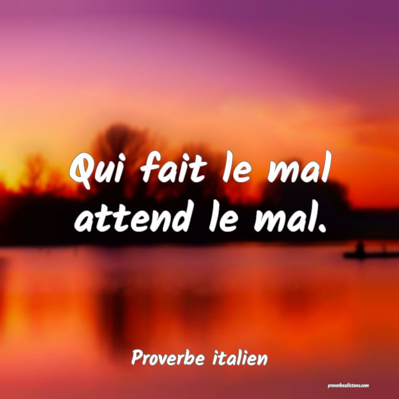 Qui fait le mal attend le mal.
