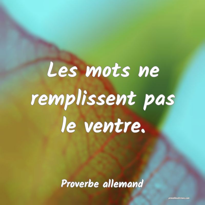 Les mots ne remplissent pas le ventre.