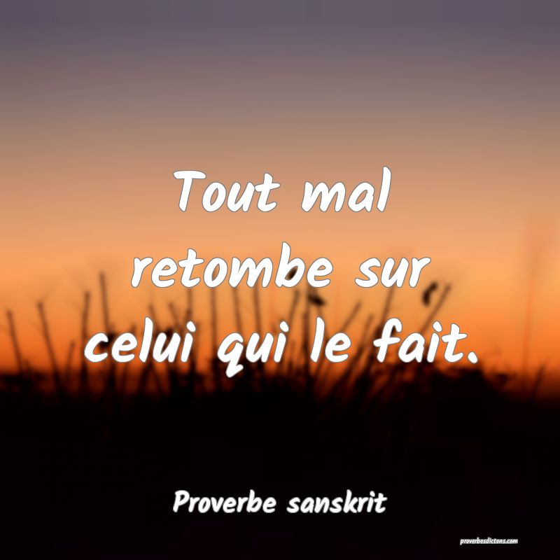 Tout mal retombe sur celui qui le fait.