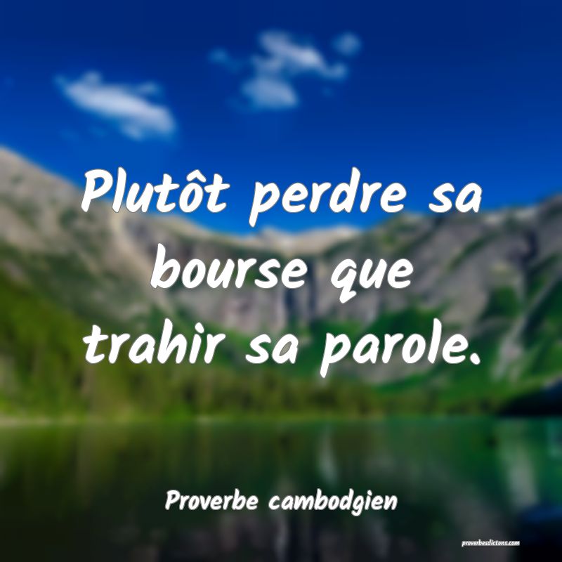 Plutôt perdre sa bourse que trahir sa parole.