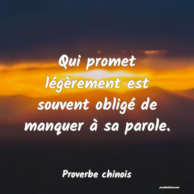 Qui promet légèrement est souvent obligé de manquer à sa parole.