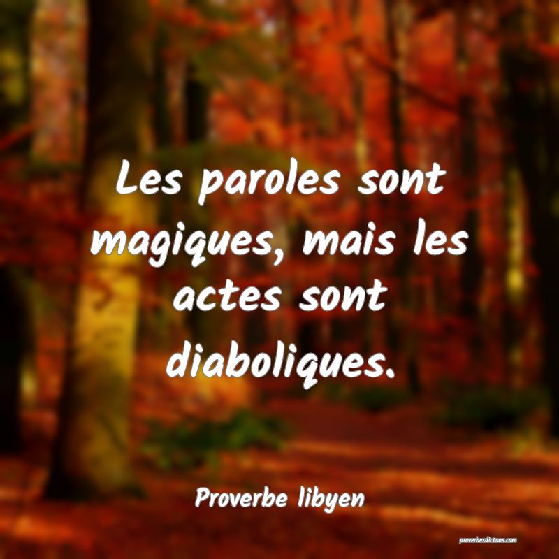 Les paroles sont magiques, mais les actes sont diaboliques.