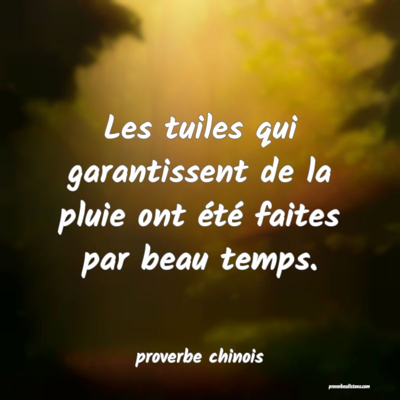  Les tuiles qui garantissent de la pluie ont été faites par beau temps.