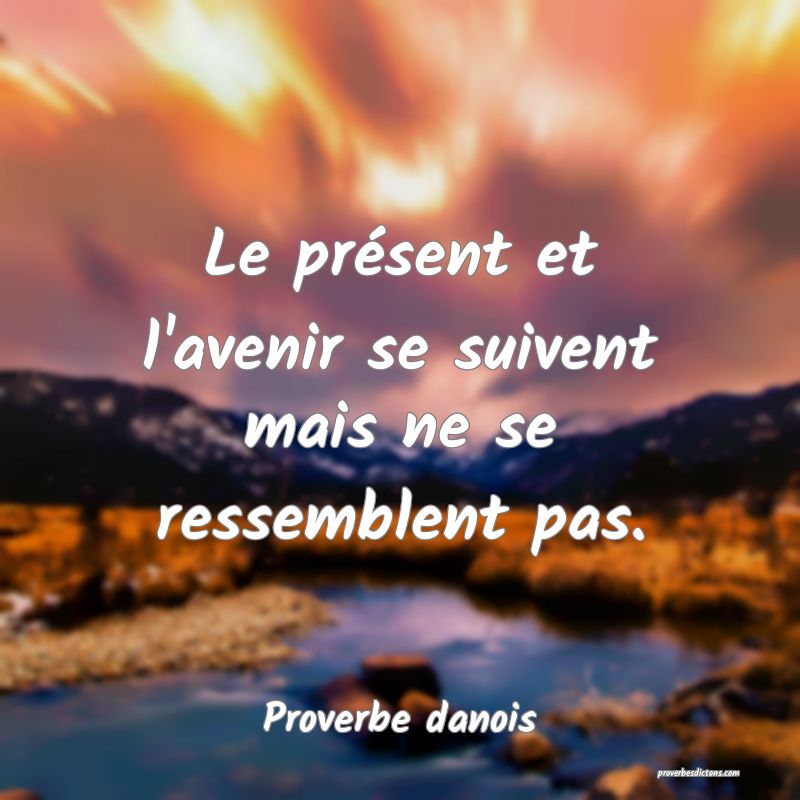 Le présent et l'avenir se suivent mais ne se ressemblent pas.