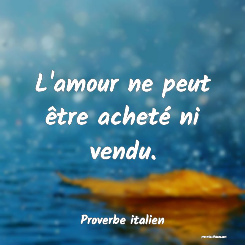 L'amour ne peut être acheté ni vendu.