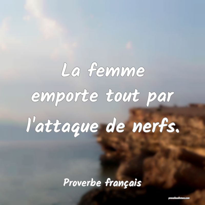 La femme emporte tout par l'attaque de nerfs.