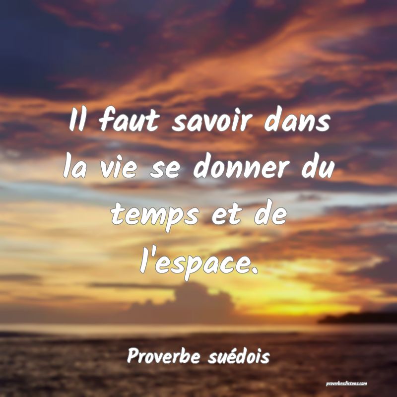 Il faut savoir dans la vie se donner du temps et de l'espace.