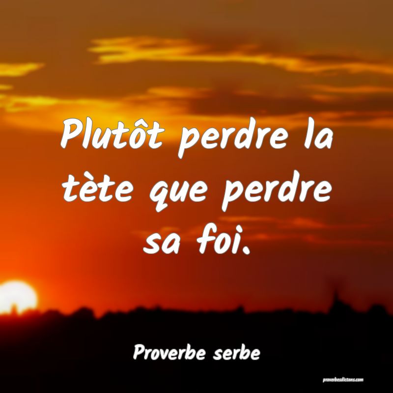 Plutôt perdre la tète que perdre sa foi.
